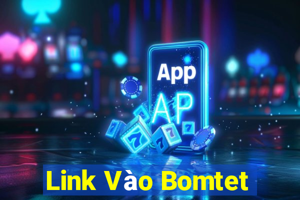 Link Vào Bomtet