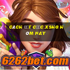 Cách đặt cược XSHG hôm nay