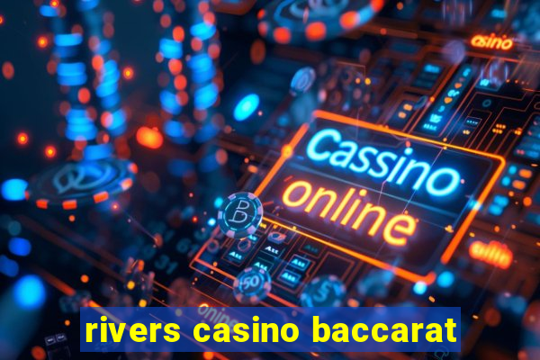 rivers casino baccarat