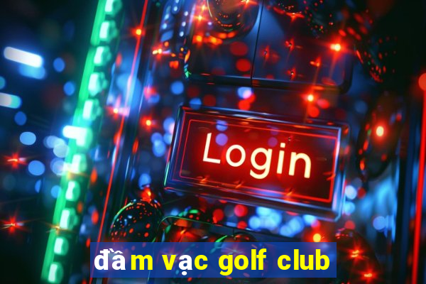 đầm vạc golf club