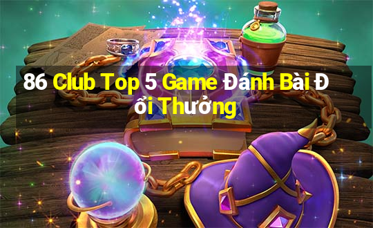 86 Club Top 5 Game Đánh Bài Đổi Thưởng