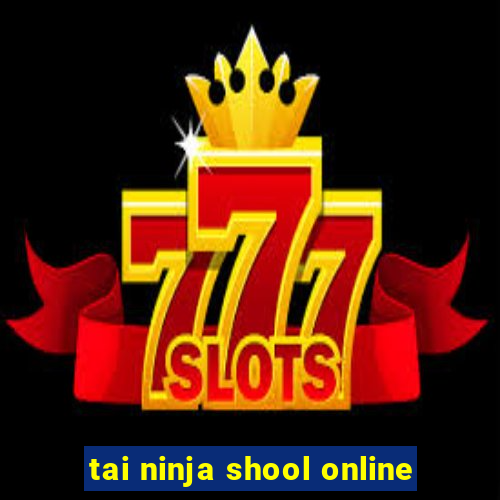 tai ninja shool online