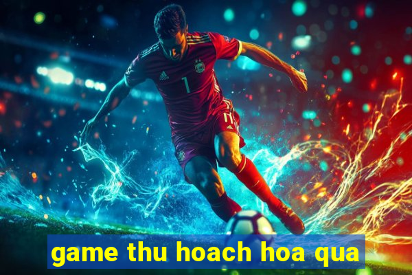 game thu hoach hoa qua