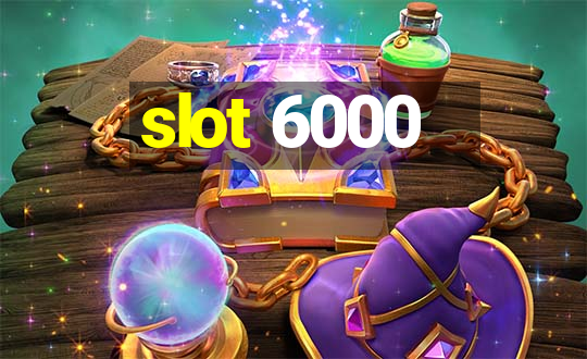 slot 6000