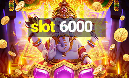 slot 6000