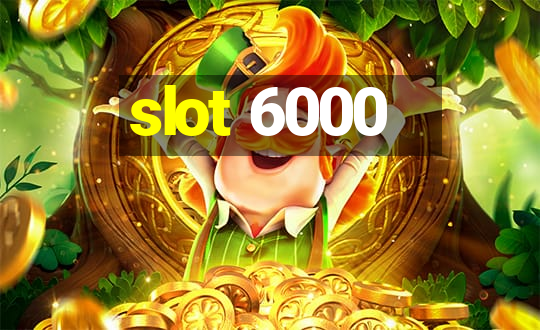 slot 6000