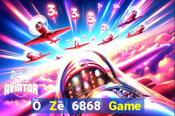 Ồ Zê 6868 Game Bài Online Hay