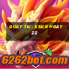 Quay thử XSKG ngày 22