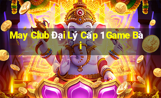 May Club Đại Lý Cấp 1 Game Bài