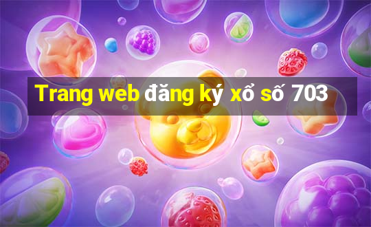 Trang web đăng ký xổ số 703