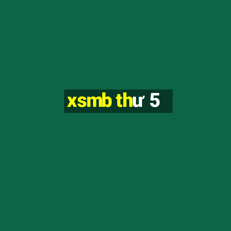 xsmb thư 5