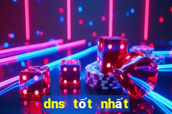 dns tốt nhất để chơi game