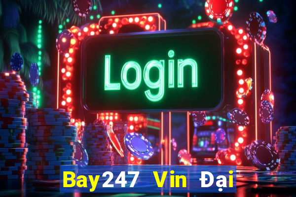 Bay247 Vin Đại Lý Cấp 1 Game Bài