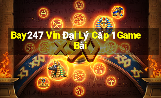 Bay247 Vin Đại Lý Cấp 1 Game Bài