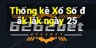 Thống kê Xổ Số đắk lắk ngày 25