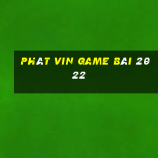 Phát Vin Game Bài 2022