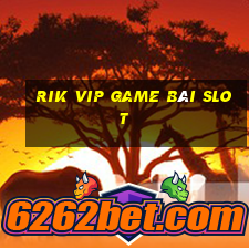 Rik Vip Game Bài Slot