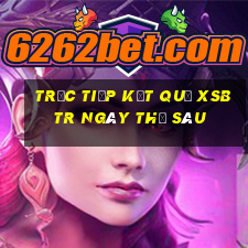 Trực tiếp kết quả XSBTR ngày thứ sáu