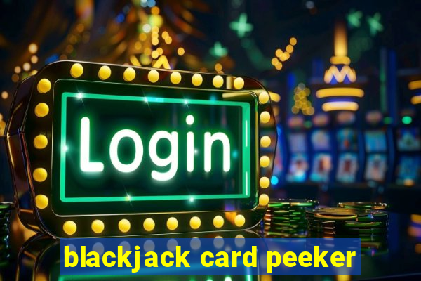 blackjack card peeker