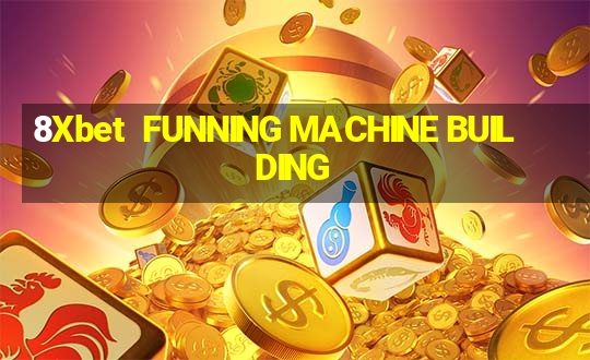 8Xbet  FUNNING MACHINE BUILDING