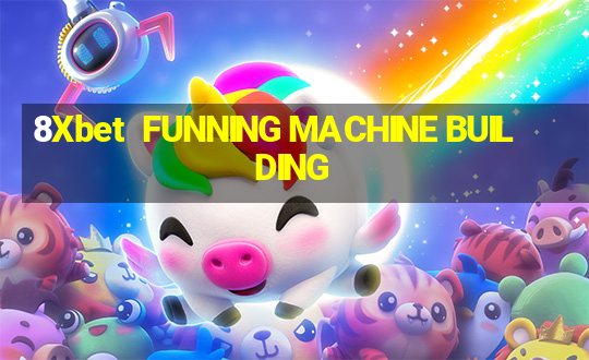 8Xbet  FUNNING MACHINE BUILDING