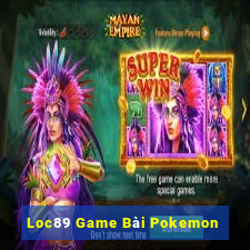 Loc89 Game Bài Pokemon