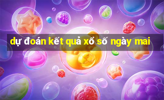 dự đoán kết quả xổ số ngày mai