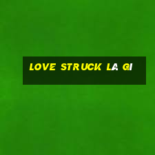 love struck là gì