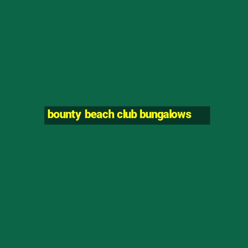 bounty beach club bungalows