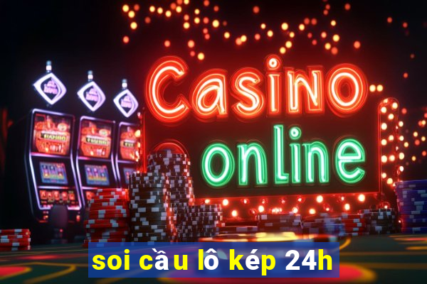 soi cầu lô kép 24h