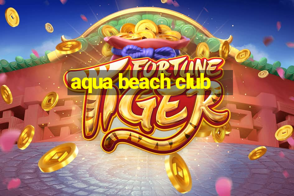 aqua beach club