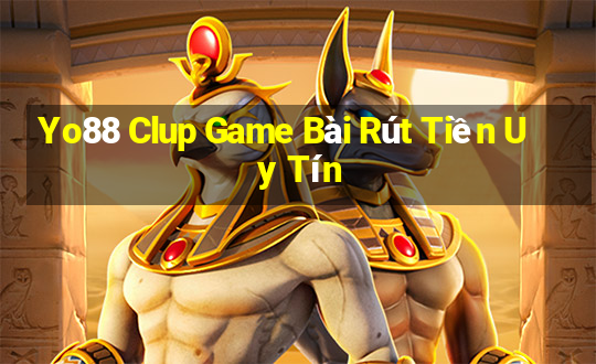 Yo88 Clup Game Bài Rút Tiền Uy Tín