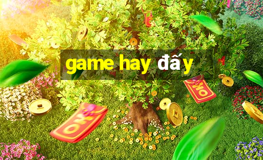 game hay đấy