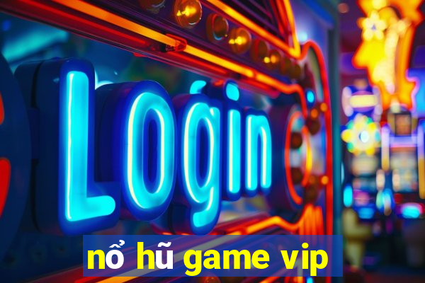 nổ hũ game vip