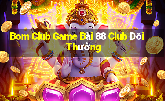 Bom Club Game Bài 88 Club Đổi Thưởng