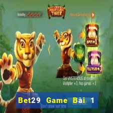 Bet29 Game Bài 1 Đổi 1