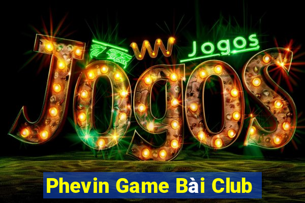 Phevin Game Bài Club