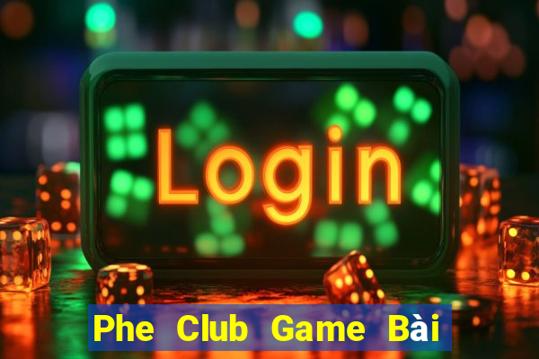 Phe Club Game Bài Hay Nhất Hiện Nay