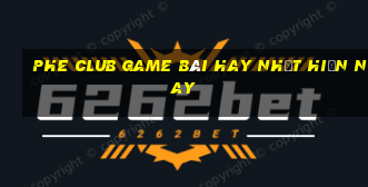 Phe Club Game Bài Hay Nhất Hiện Nay