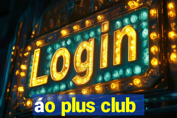 áo plus club