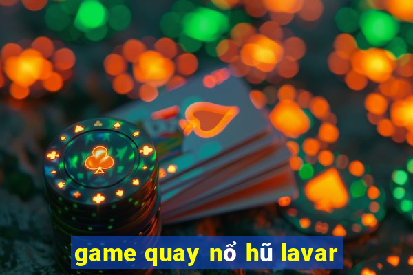 game quay nổ hũ lavar