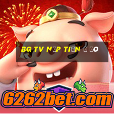 bg TV nạp tiền ở đó