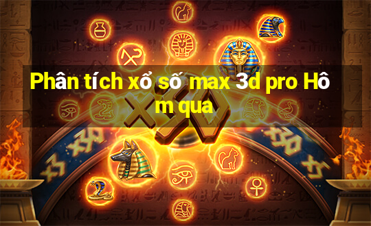 Phân tích xổ số max 3d pro Hôm qua