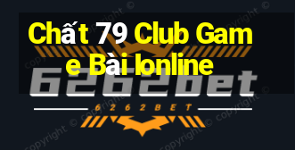 Chất 79 Club Game Bài Ionline