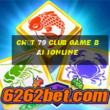 Chất 79 Club Game Bài Ionline