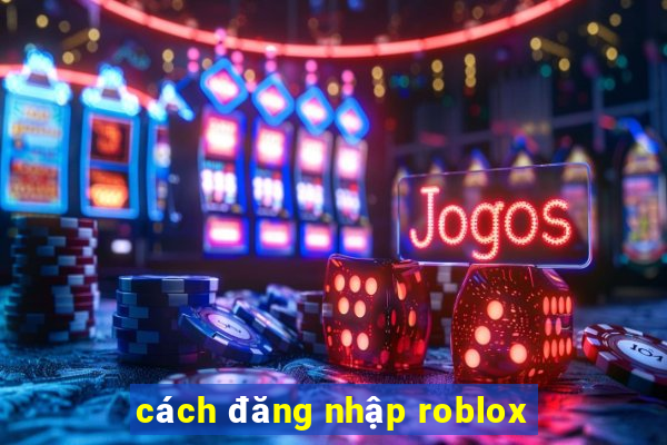 cách đăng nhập roblox