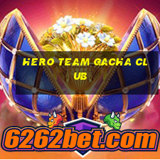 hero team gacha club