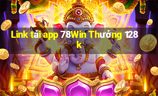 Link tải app 78Win Thưởng 128k