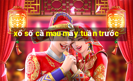 xổ số cà mau mấy tuần trước