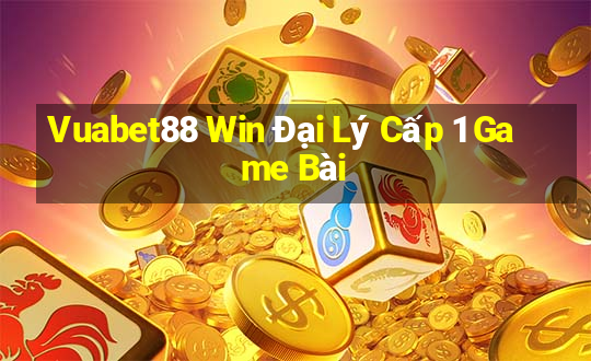 Vuabet88 Win Đại Lý Cấp 1 Game Bài